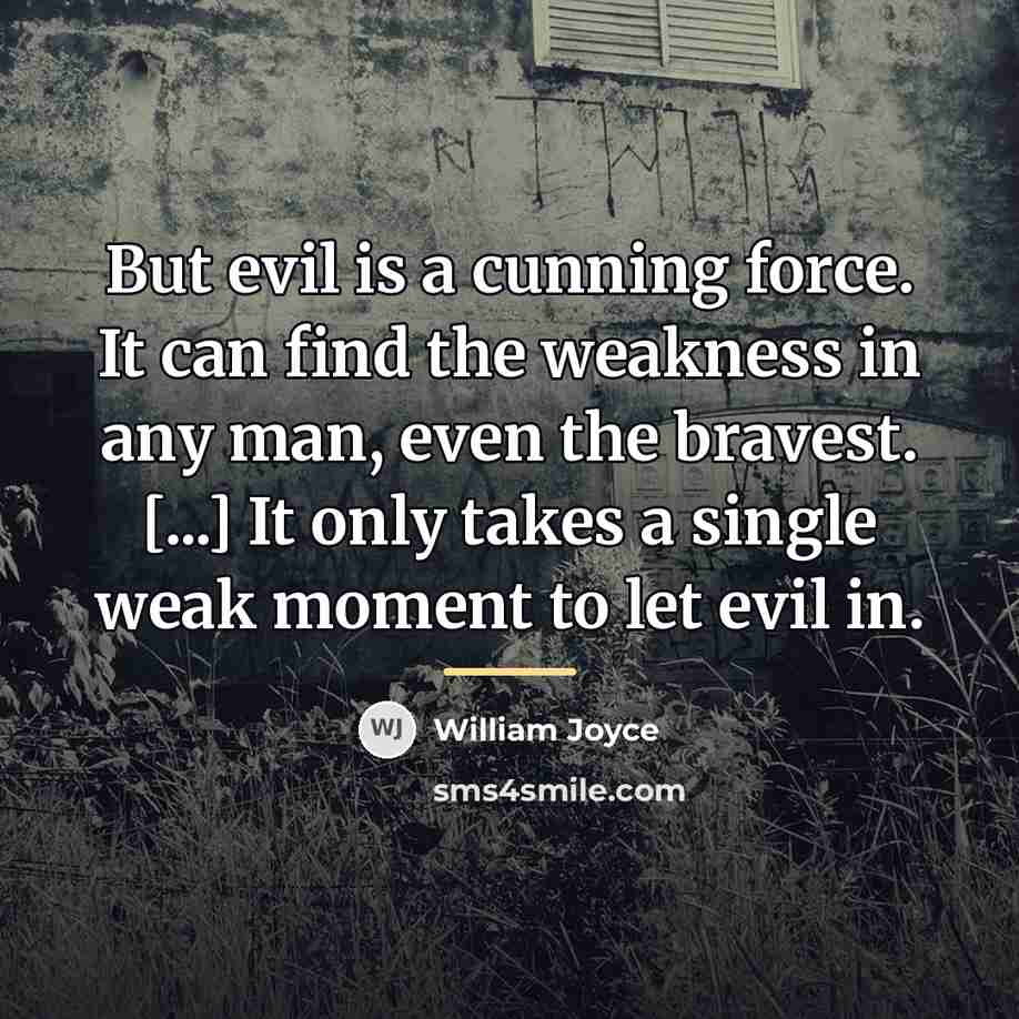 “But evil is a cunning force. It can find the…” quote by William Joyce