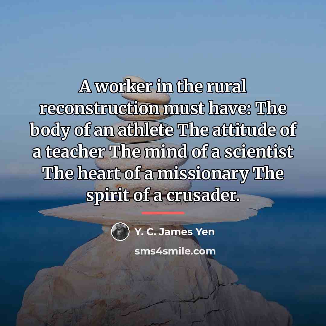 “A worker in the rural reconstruction must have: The body…” quote by Y. C. James Yen