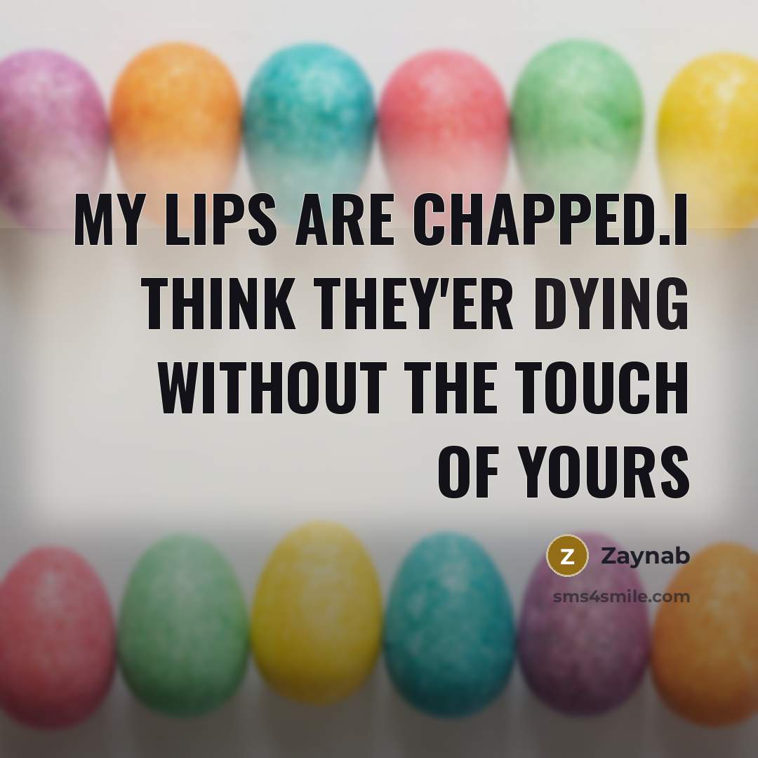 “My lips are chapped.i think they'er dying without the touch…” quote by Zaynab