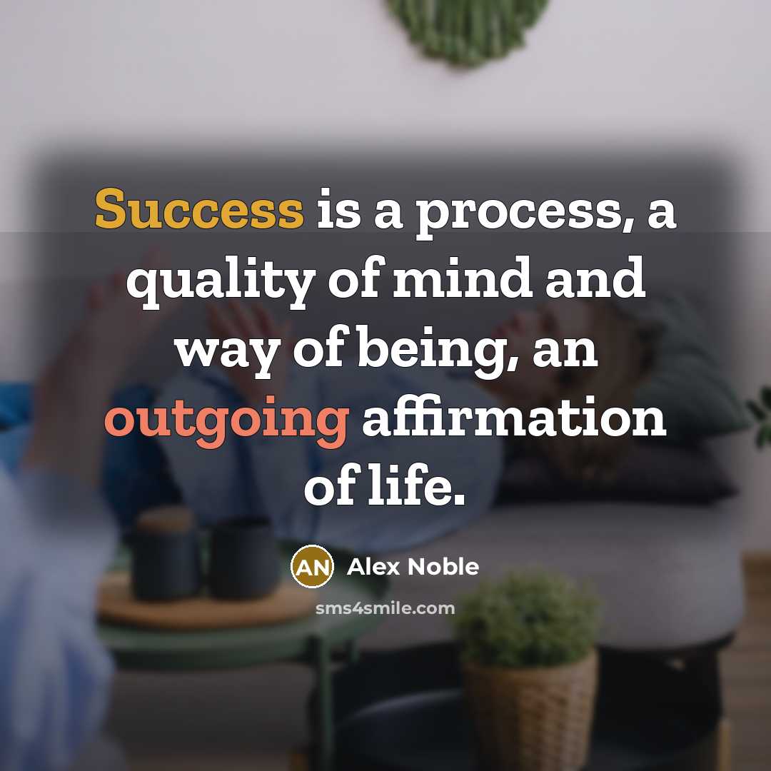 “Success is a process, a quality of mind and way…” quote by Alex Noble