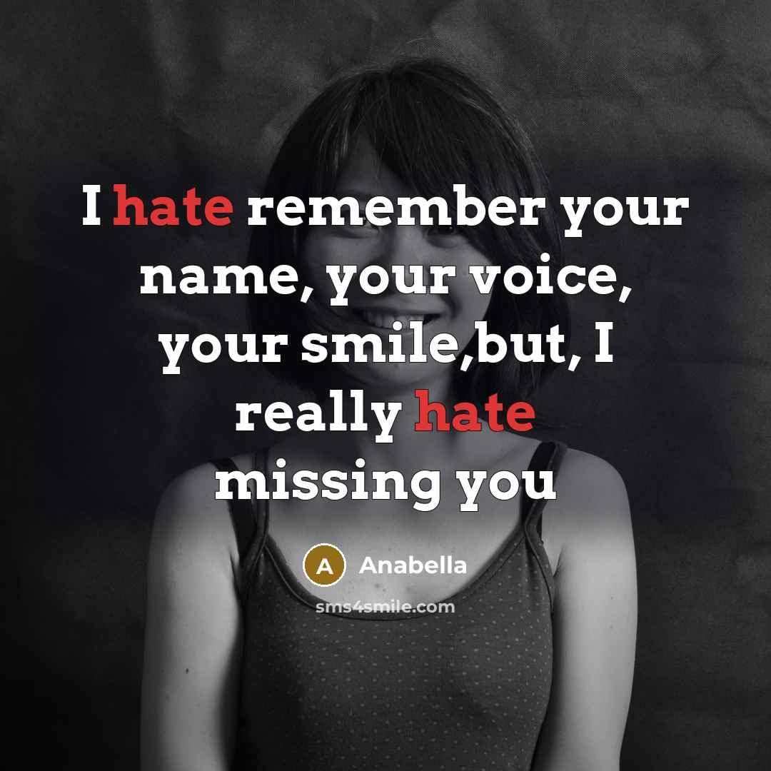 “I hate remember your name, your voice, your smile,but, I…” quote by Anabella