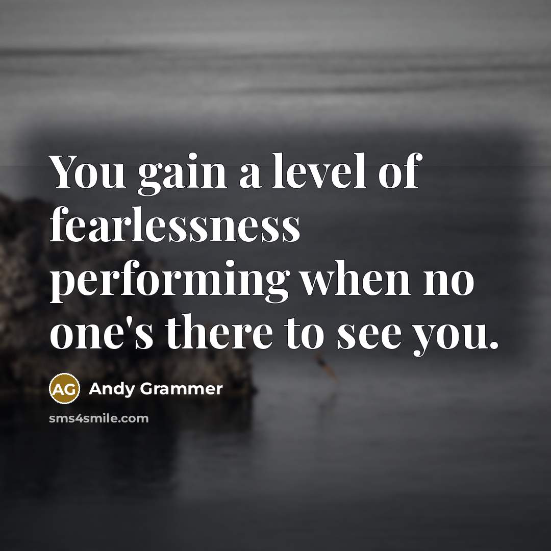 “You gain a level of fearlessness performing when no one's…” quote by Andy Grammer