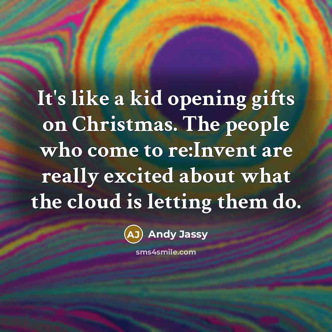 “It's like a kid opening gifts on Christmas. The people…” quote by Andy Jassy