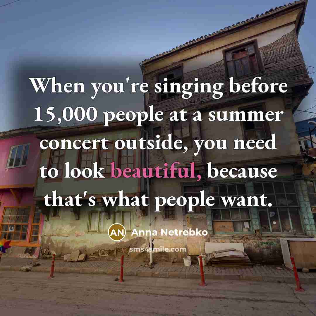 “When you're singing before 15,000 people at a summer concert…” quote by Anna Netrebko
