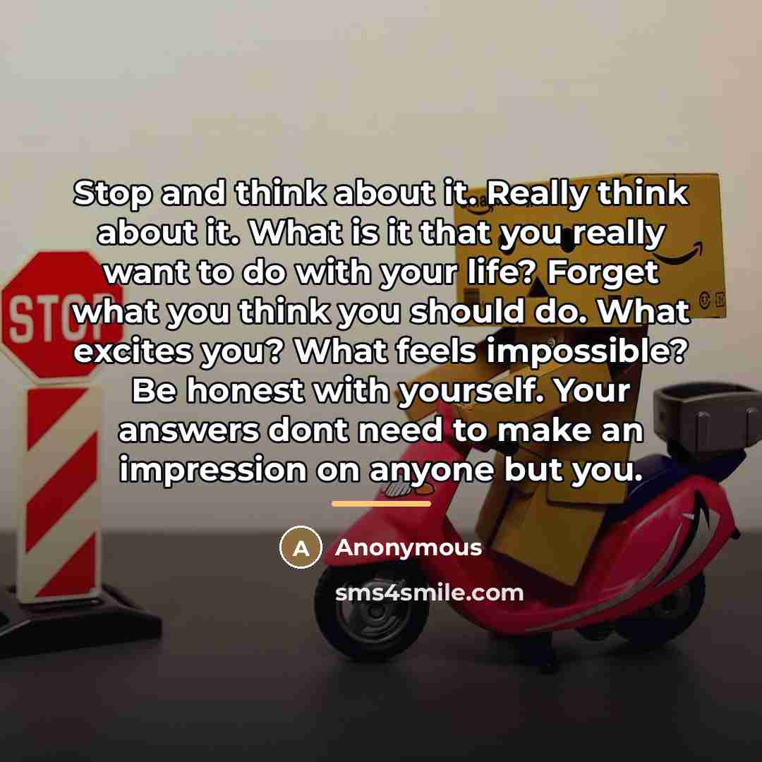 “Stop and think about it. Really think about it. What…” quote by Anonymous
