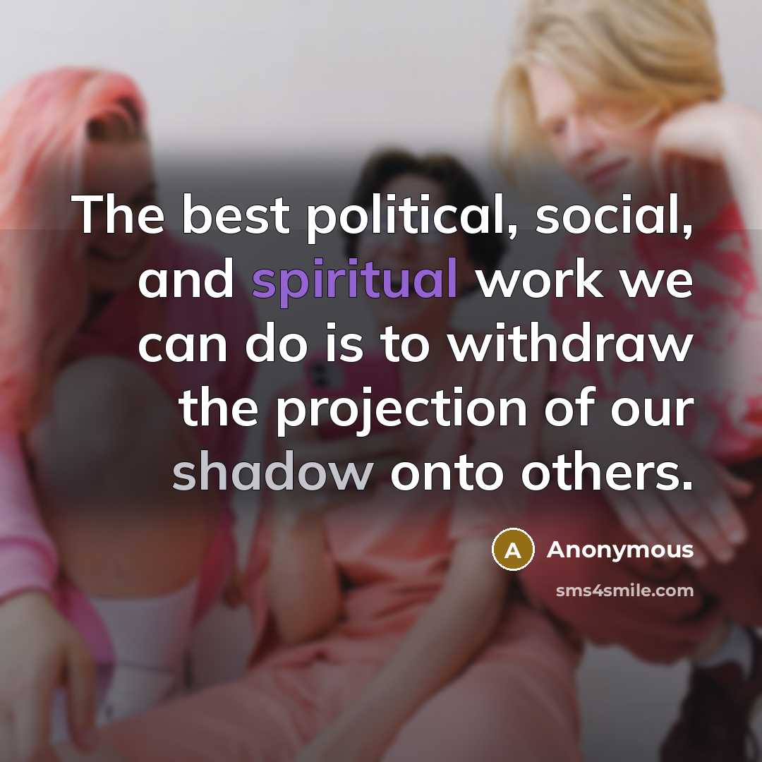 “The best political, social, and spiritual work we can do…” quote by Anonymous