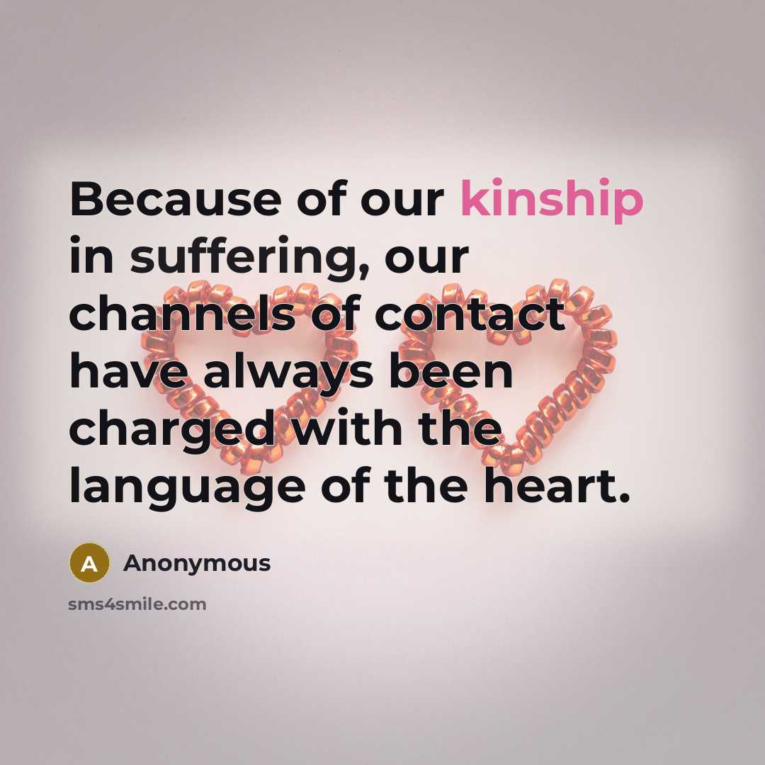 “Because of our kinship in suffering, our channels of contact…” quote by Anonymous