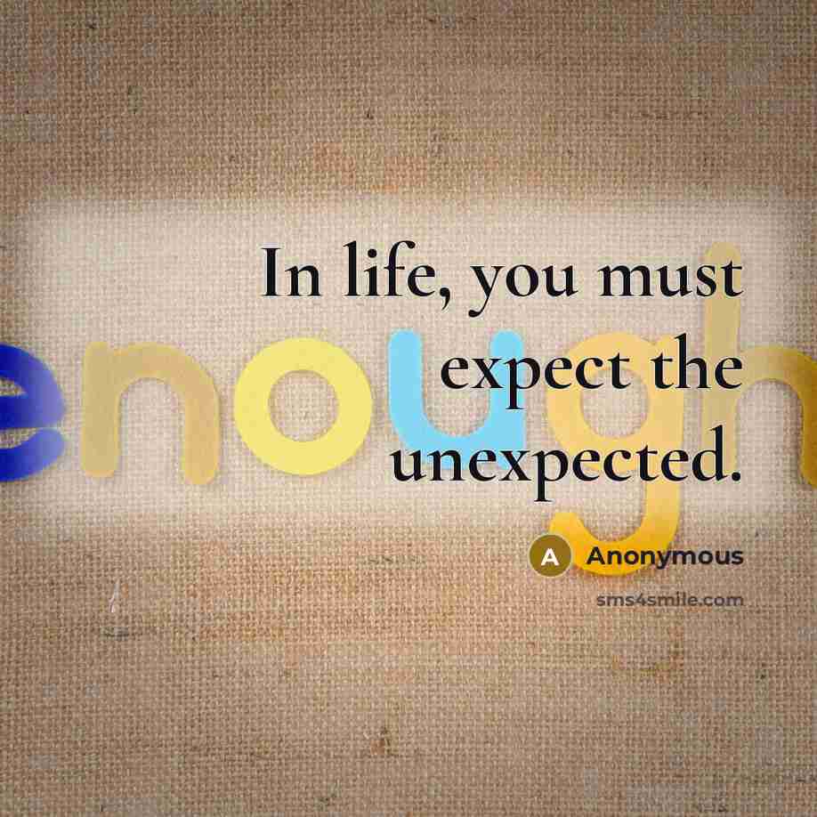 “In life, you must expect the unexpected.…” quote by Anonymous