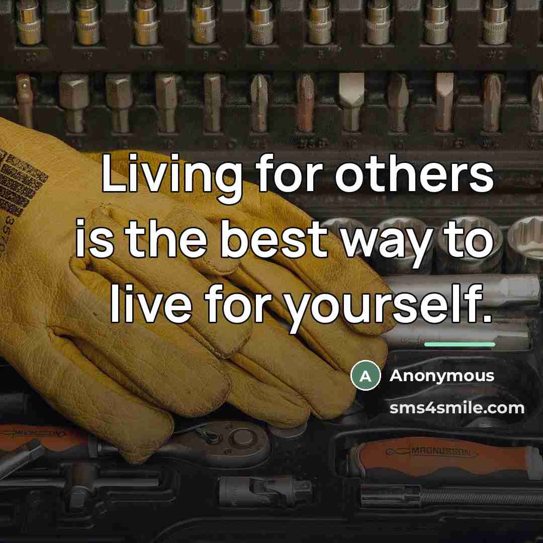 “Living for others is the best way to live for…” quote by Anonymous