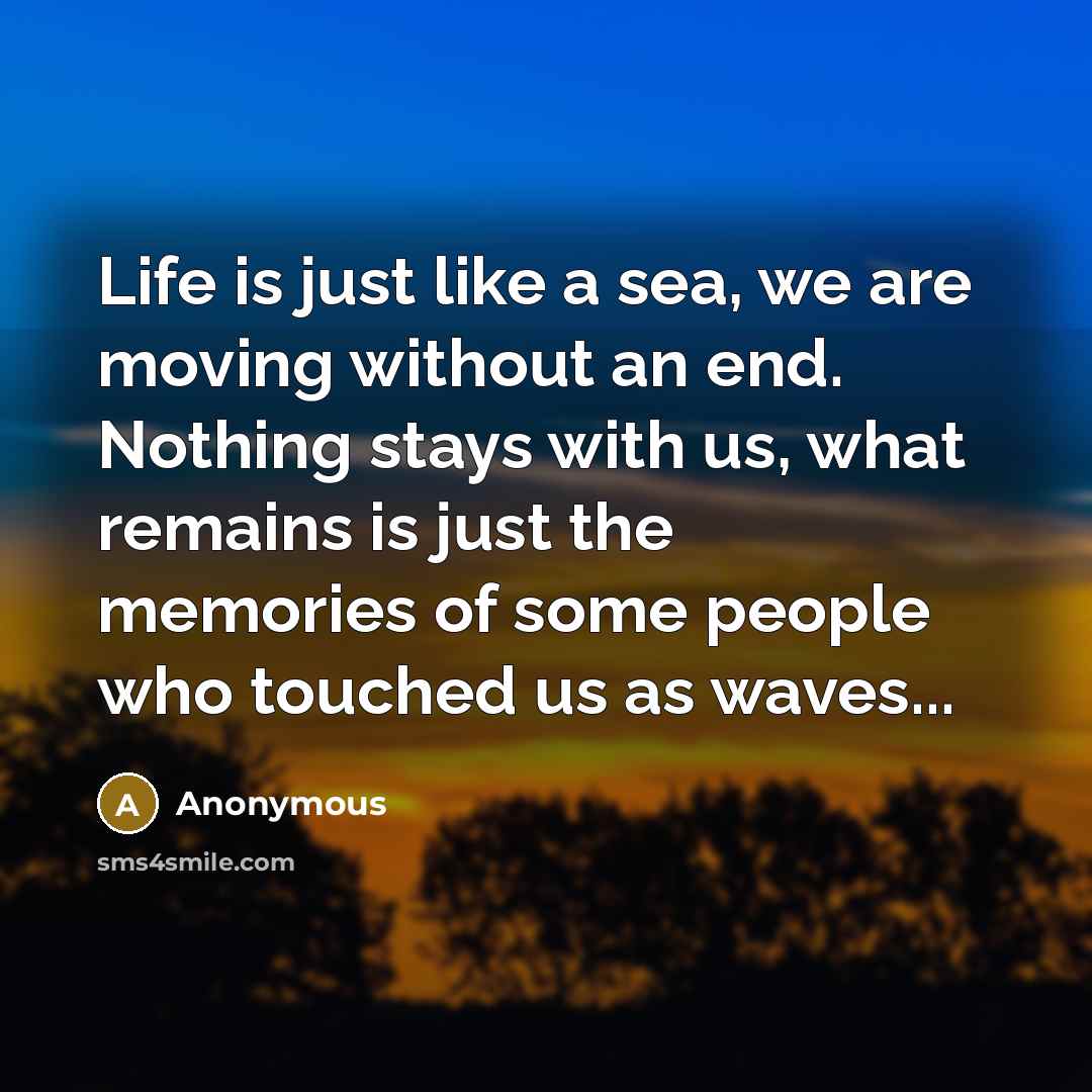 “Life is just like a sea, we are moving without…” quote by Anonymous