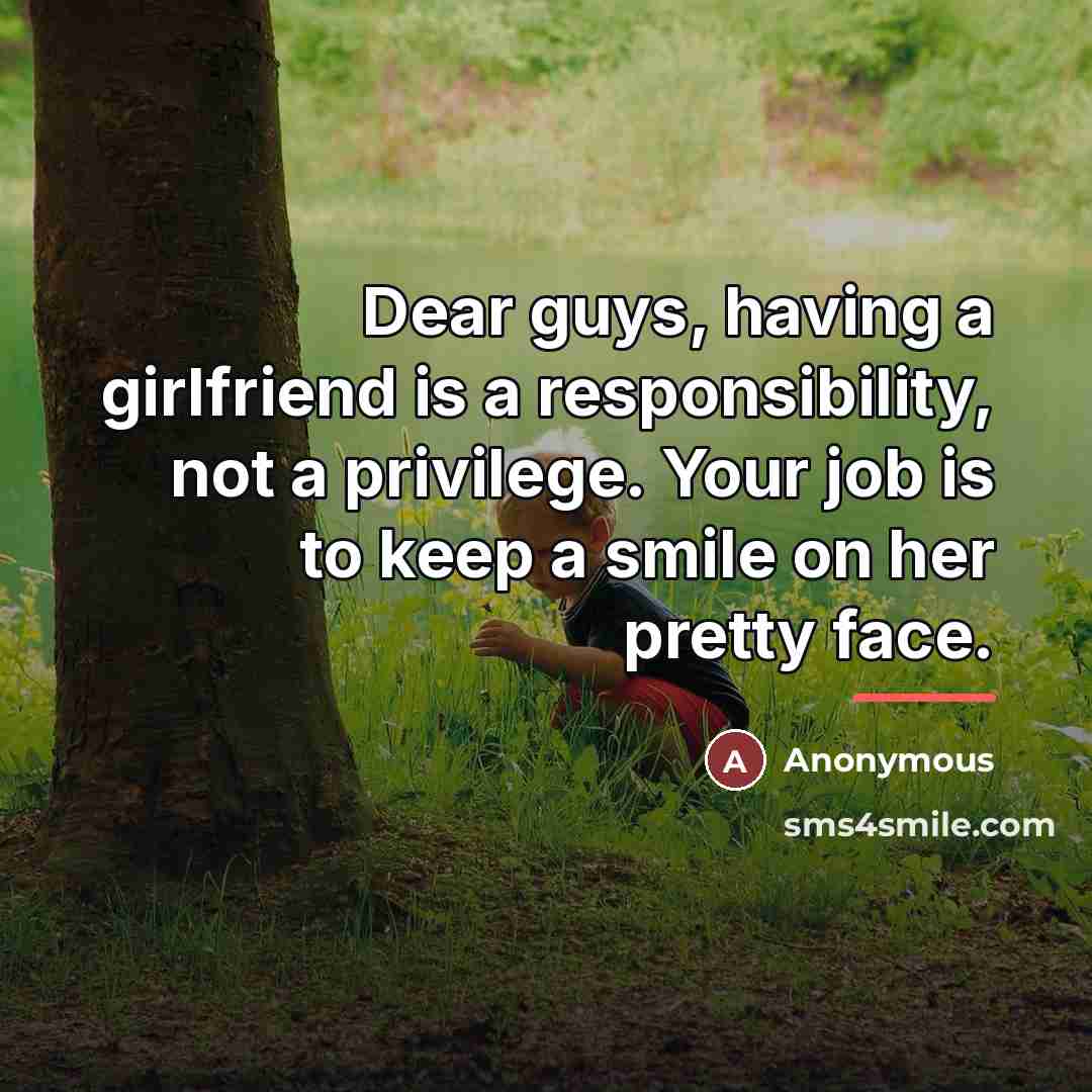 “Dear guys, having a girlfriend is a responsibility, not a…” quote by Anonymous