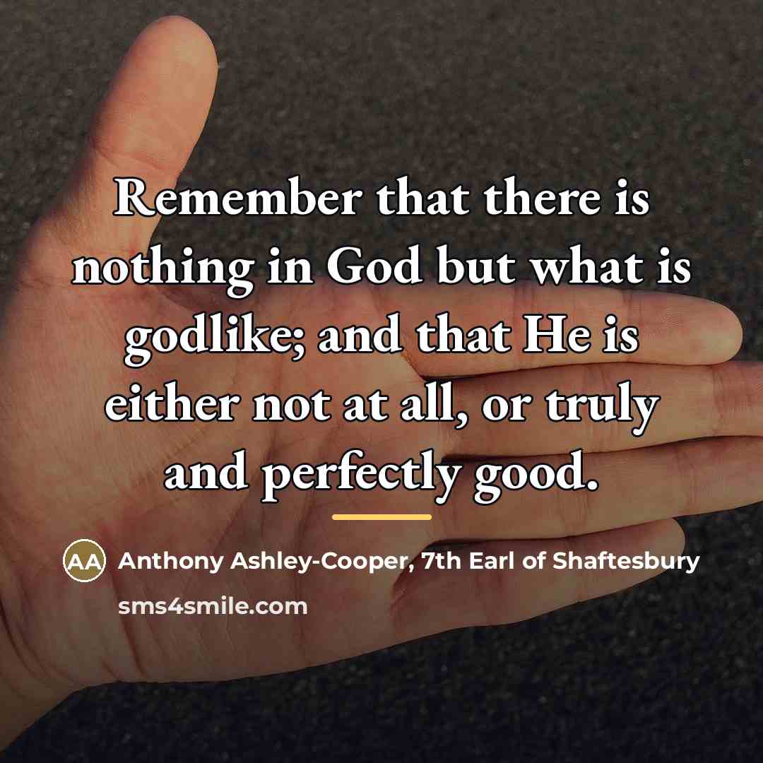 “Remember that there is nothing in God but what is…” quote by Anthony Ashley-Cooper, 7th Earl of Shaftesbury