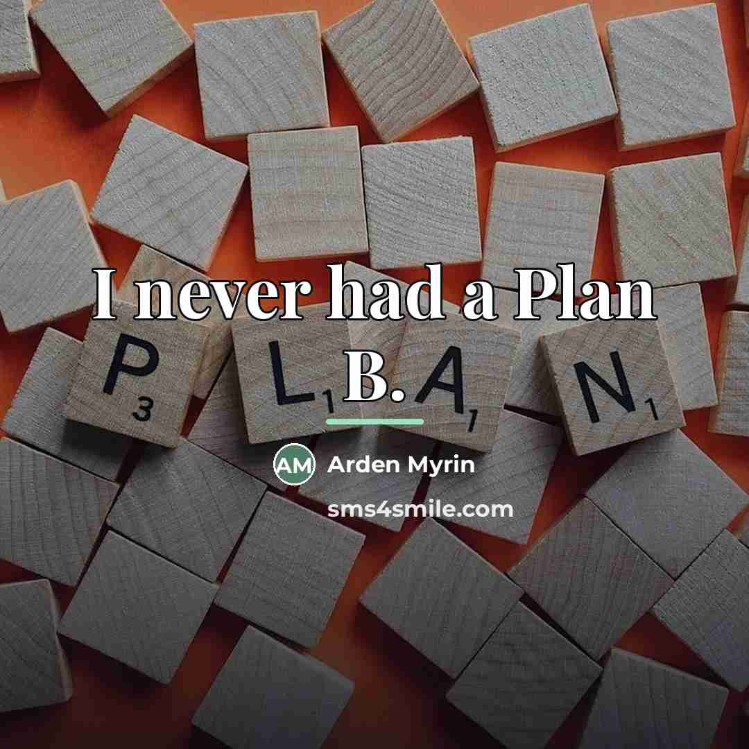 “I never had a Plan B.…” quote by Arden Myrin