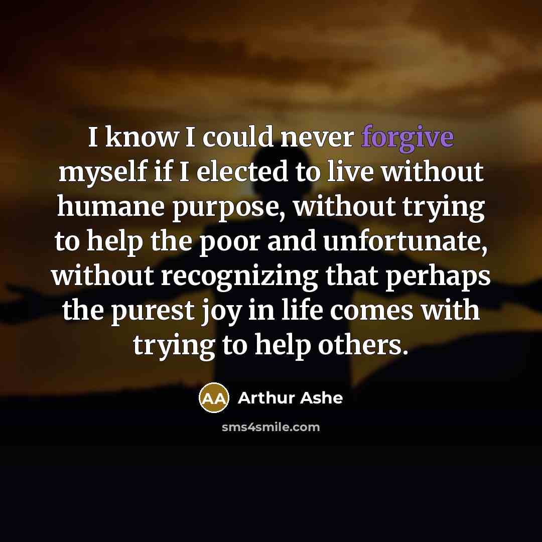 “I know I could never forgive myself if I elected…” quote by Arthur Ashe