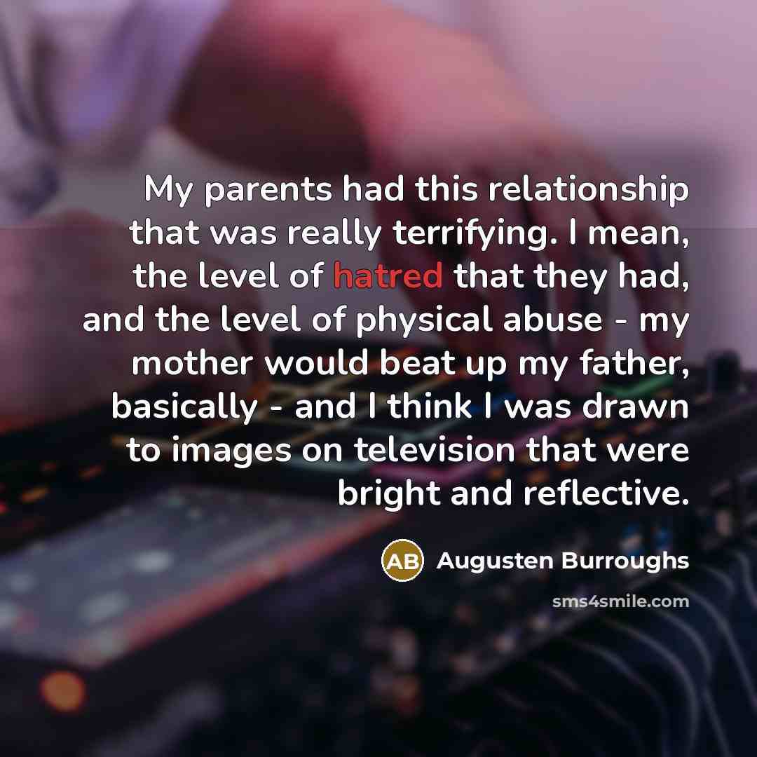 “My parents had this relationship that was really terrifying. I…” quote by Augusten Burroughs