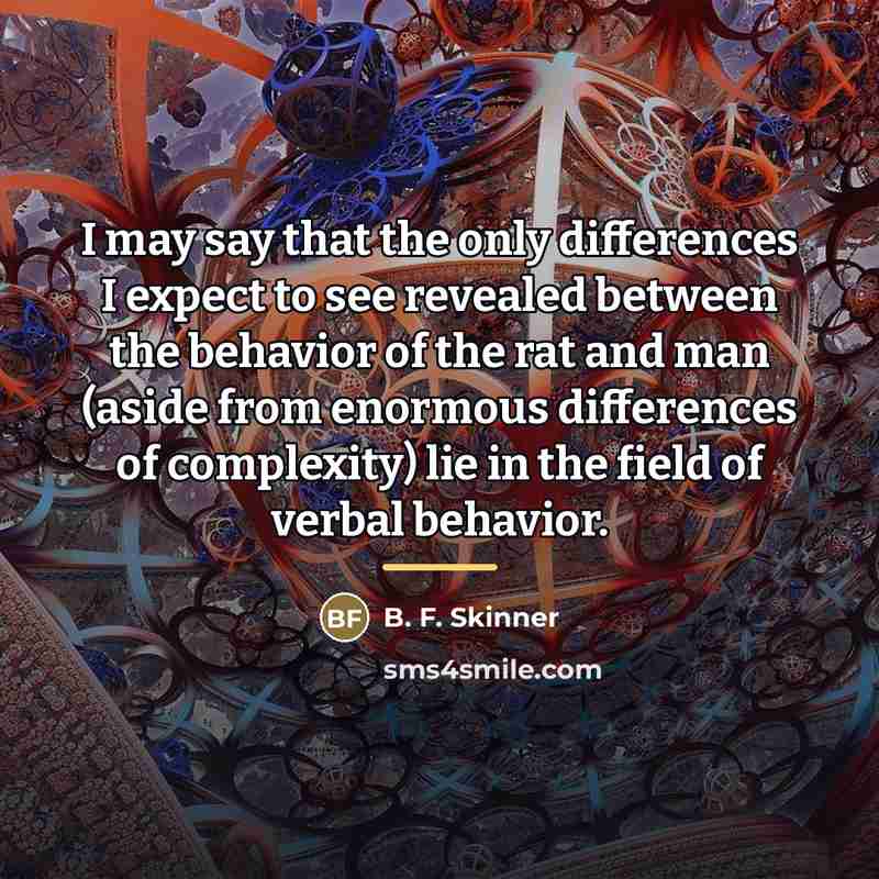 “I may say that the only differences I expect to…” quote by B. F. Skinner
