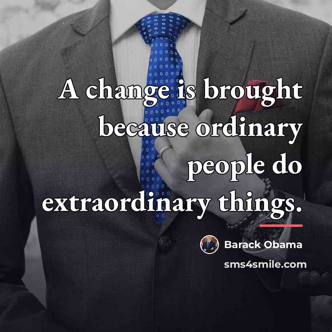 “A change is brought because ordinary people do extraordinary things.…” quote by Barack Obama