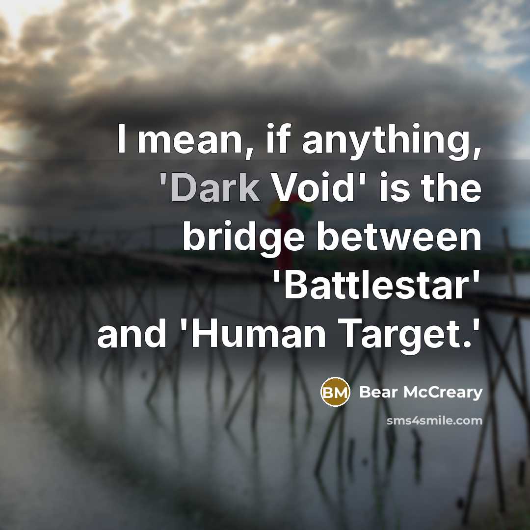 “I mean, if anything, 'Dark Void' is the bridge between…” quote by Bear McCreary