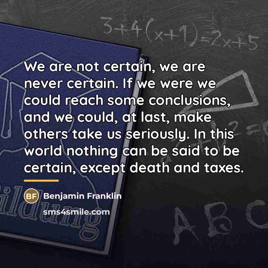 “We are not certain, we are never certain. If we…” quote by Benjamin Franklin