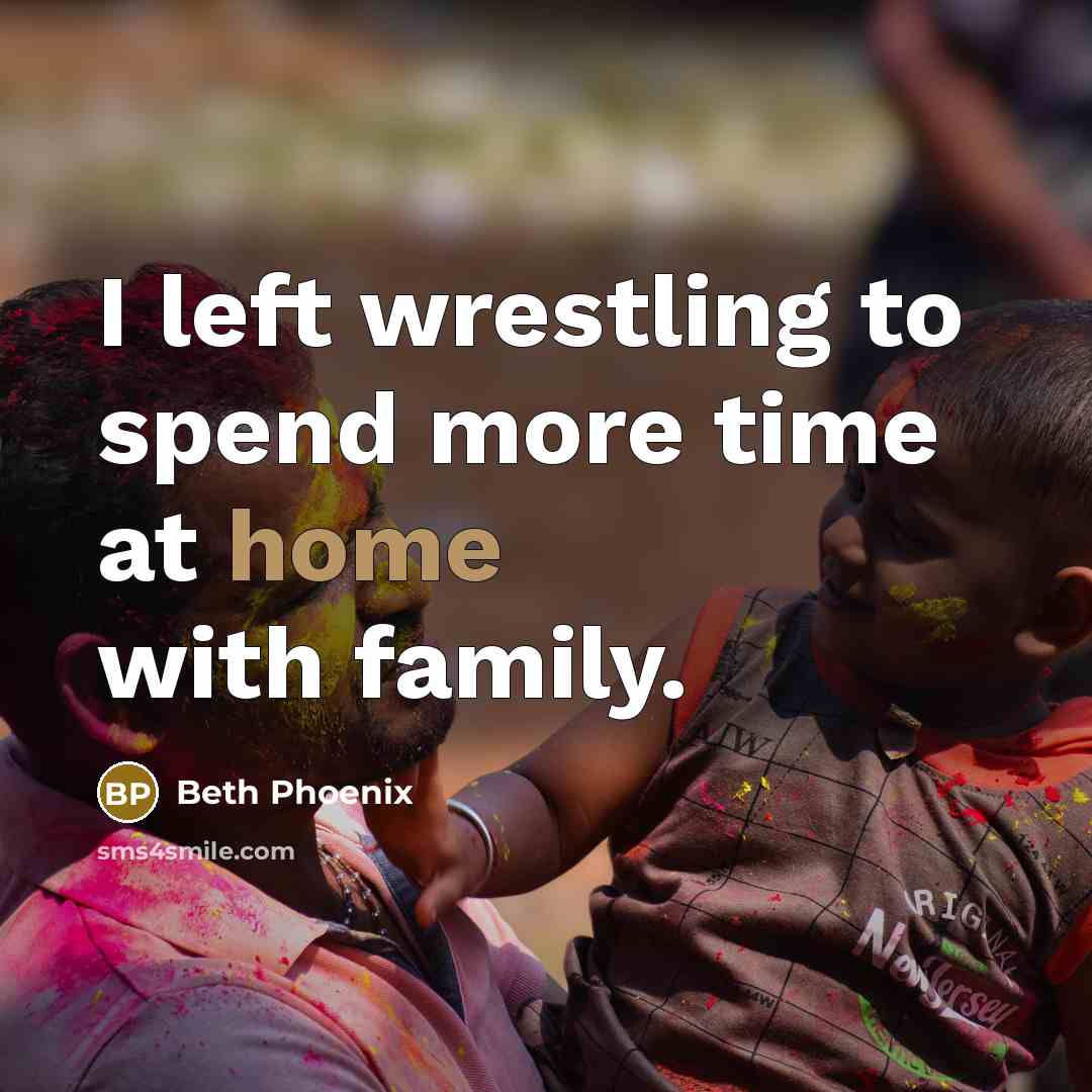 “I left wrestling to spend more time at home with…” quote by Beth Phoenix