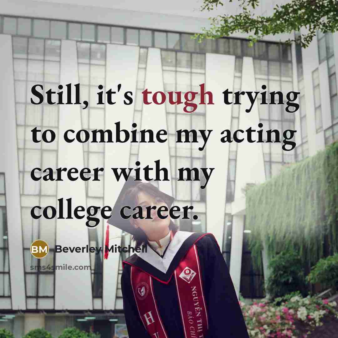 “Still, it's tough trying to combine my acting career with…” quote by Beverley Mitchell