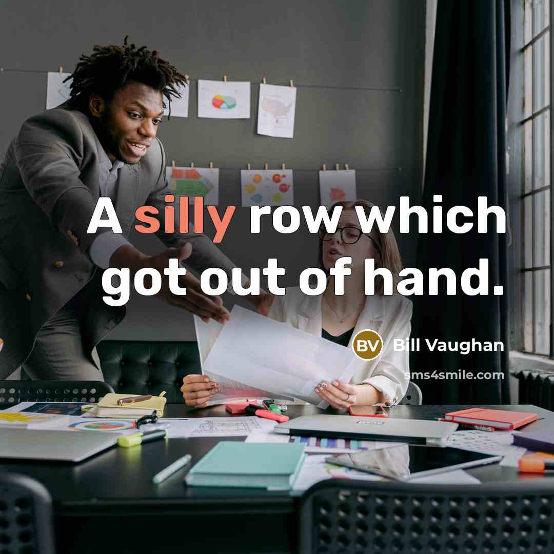 “A silly row which got out of hand.…” quote by Bill Vaughan