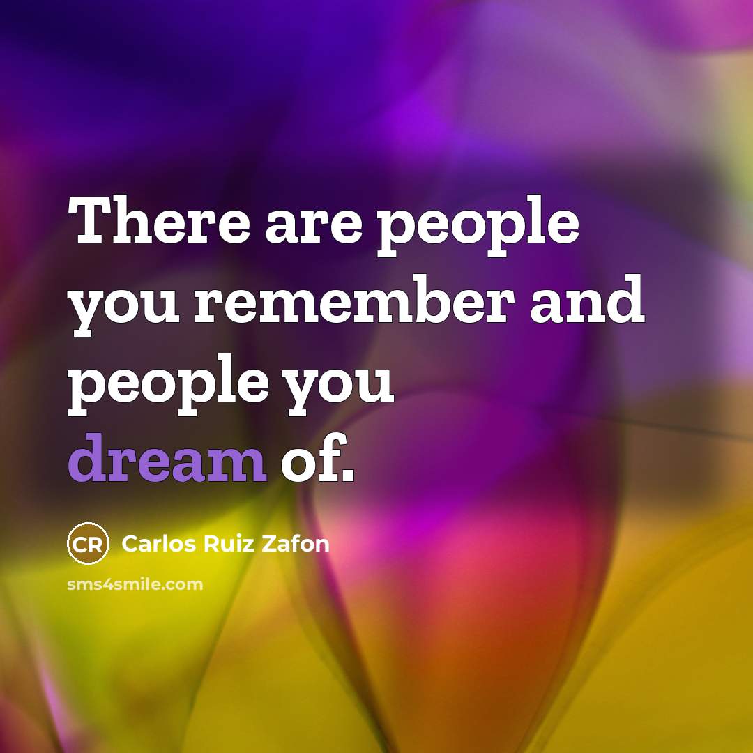 “There are people you remember and people you dream of.…” quote by Carlos Ruiz Zafon