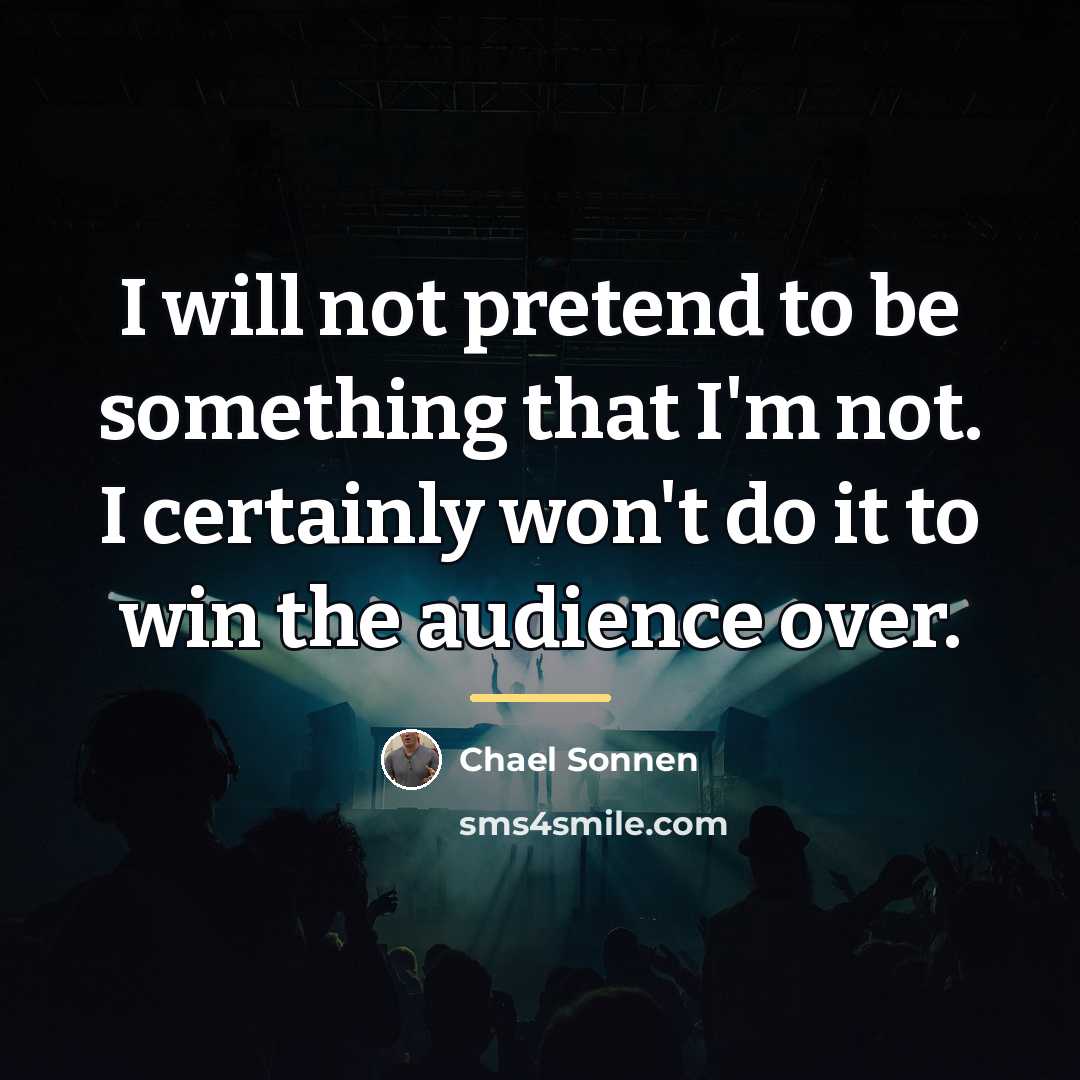 “I will not pretend to be something that I'm not.…” quote by Chael Sonnen