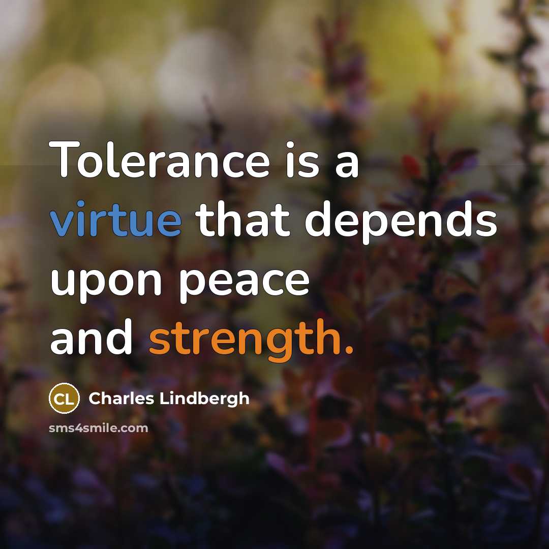 “Tolerance is a virtue that depends upon peace and strength.…” quote by Charles Lindbergh