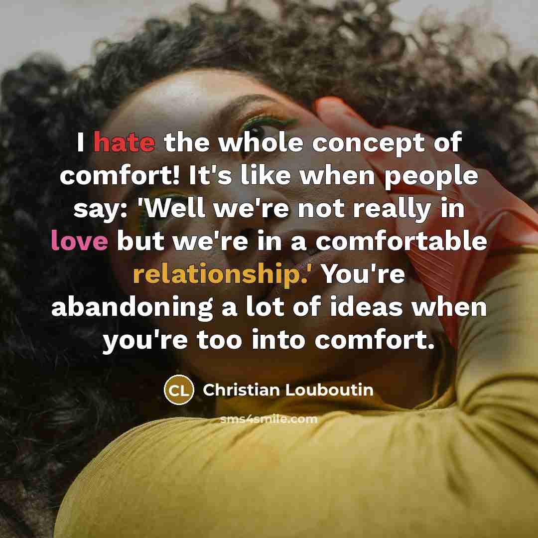 “I hate the whole concept of comfort! It's like when…” quote by Christian Louboutin