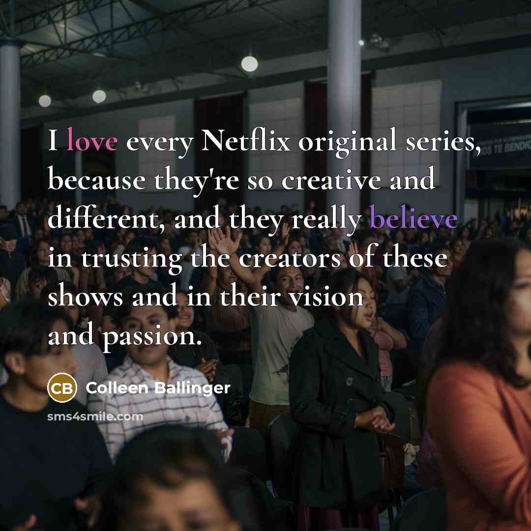 “I love every Netflix original series, because they're so creative…” quote by Colleen Ballinger