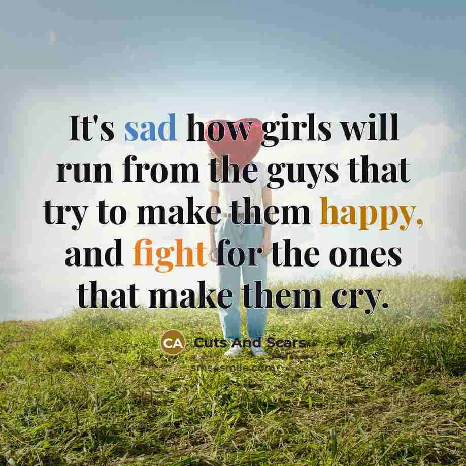 “It's sad how girls will run from the guys that…” quote by Cuts And Scars