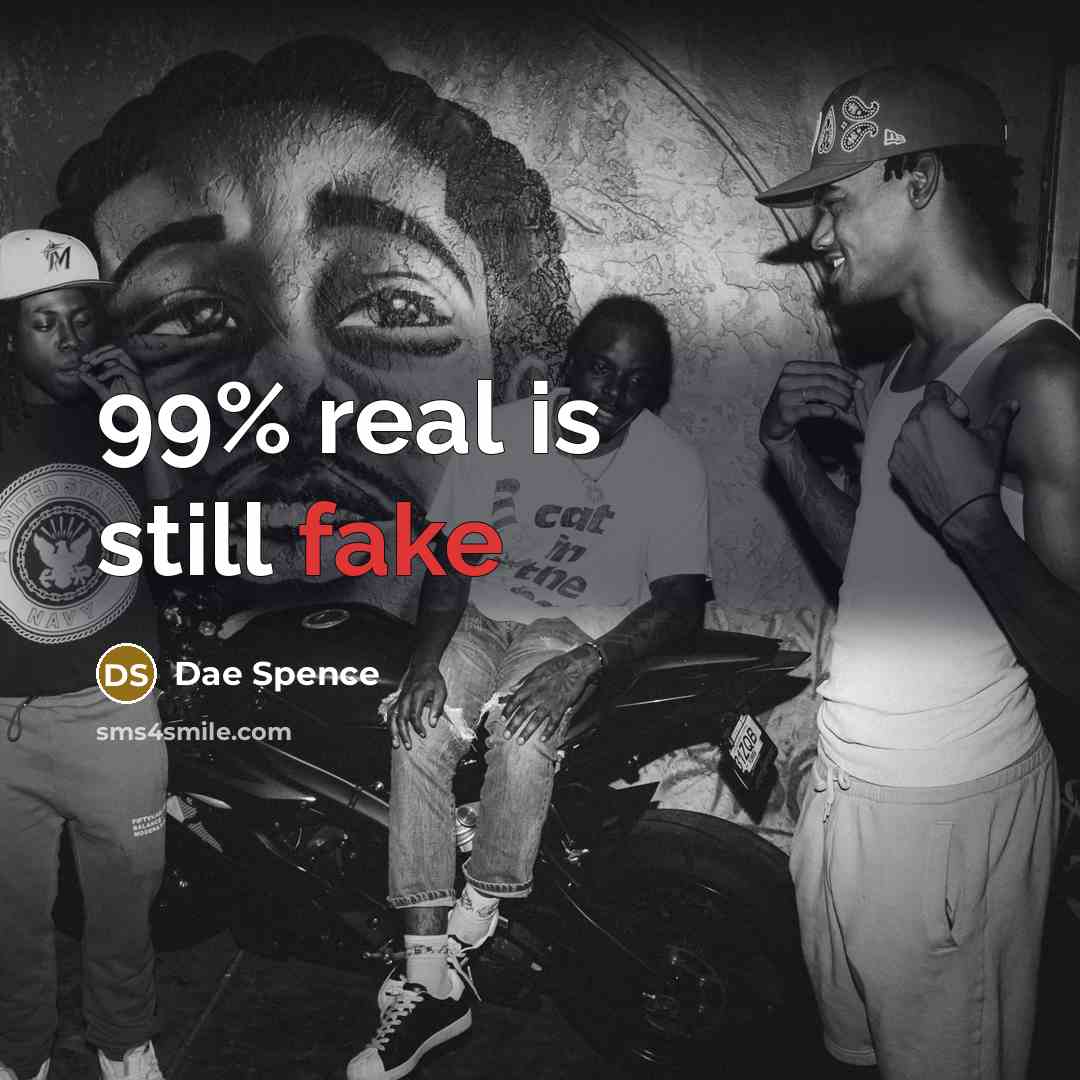 “99% real is still fake” quote by Dae Spence