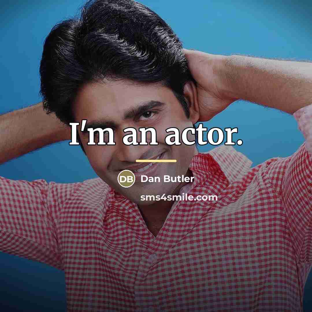 “I'm an actor.…” quote by Dan Butler