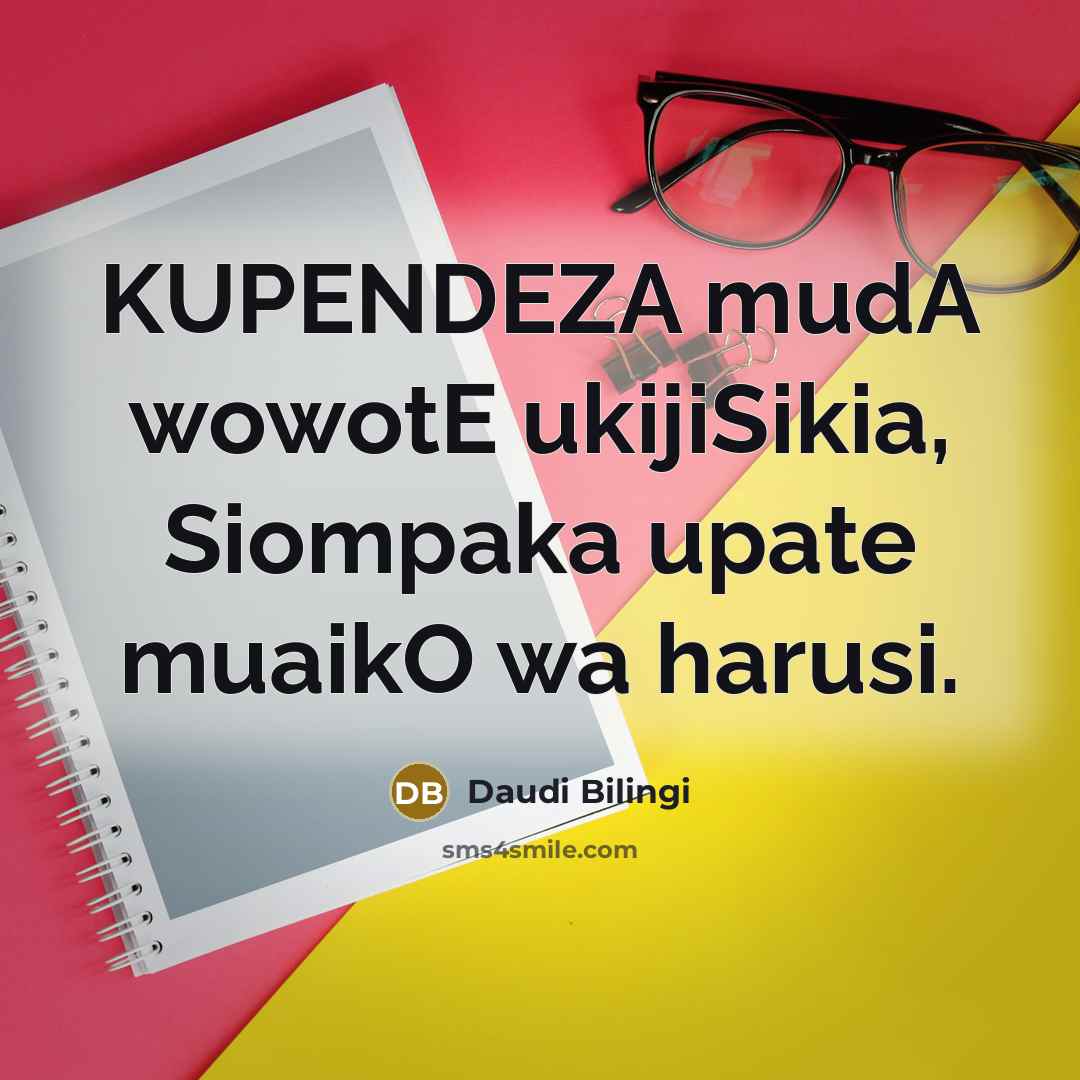 “KUPENDEZA mudA wowotE ukijiSikia, Siompaka upate muaikO wa harusi.…” quote by Daudi Bilingi