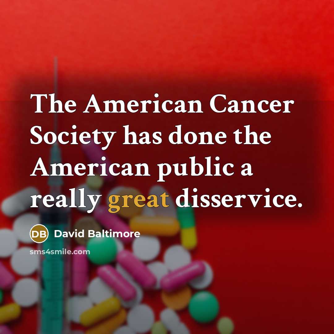 “The American Cancer Society has done the American public a…” quote by David Baltimore