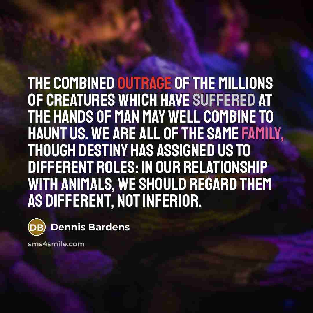 “The combined outrage of the millions of creatures which have…” quote by Dennis Bardens