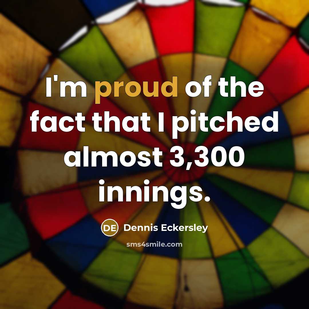 “I'm proud of the fact that I pitched almost 3,300…” quote by Dennis Eckersley