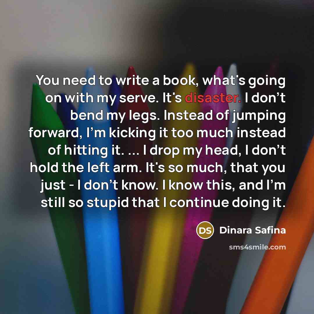 “You need to write a book, what's going on with…” quote by Dinara Safina