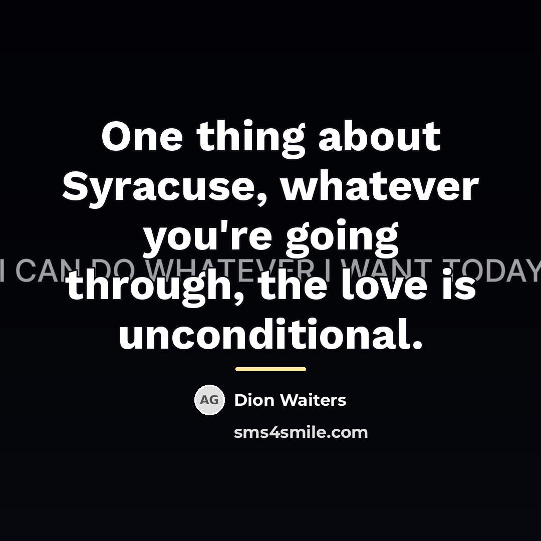 “One thing about Syracuse, whatever you're going through, the love…” quote by Dion Waiters