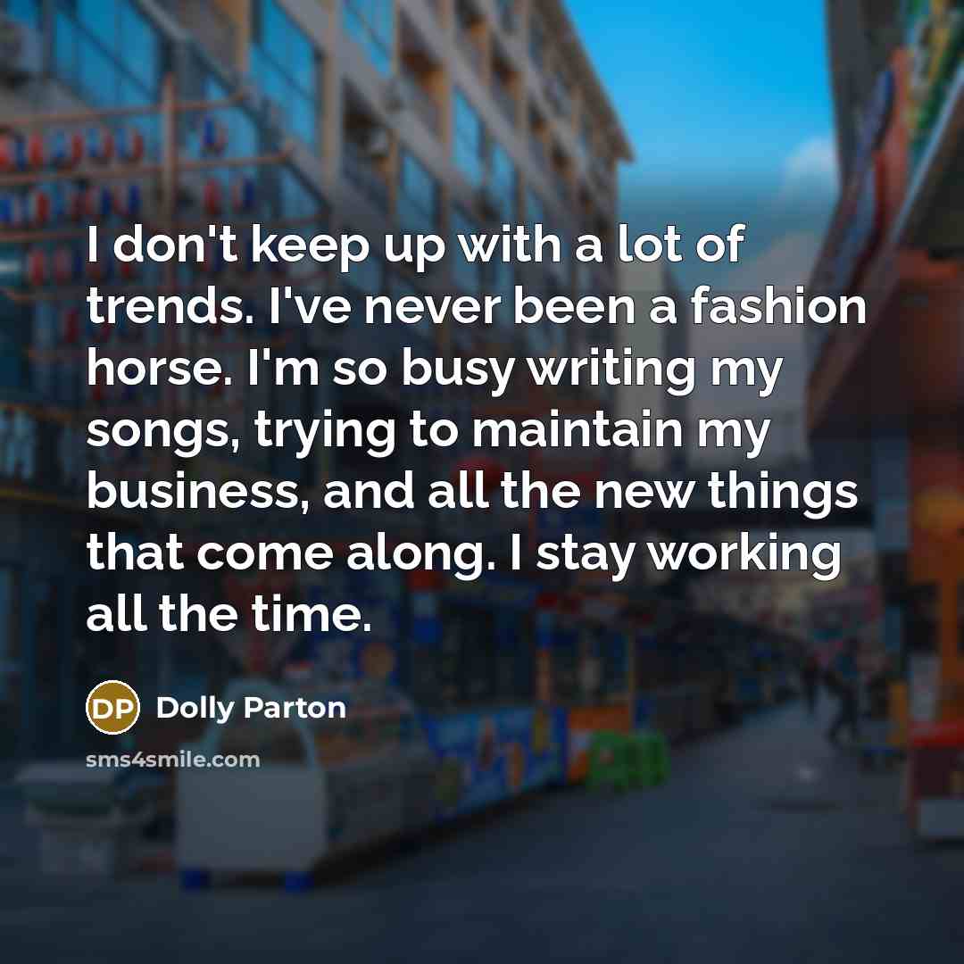 “I don't keep up with a lot of trends. I've…” quote by Dolly Parton