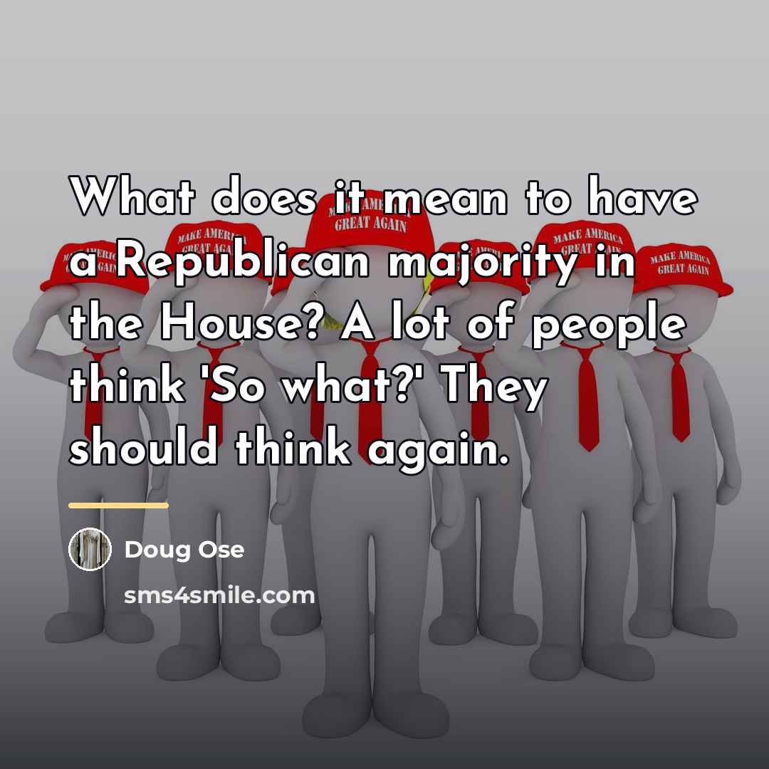 “What does it mean to have a Republican majority in…” quote by Doug Ose