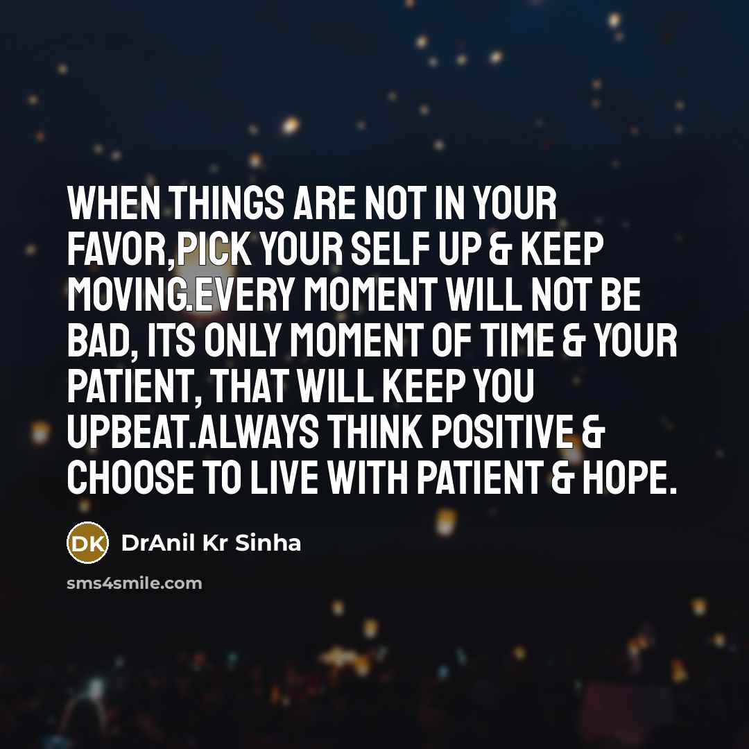 “When things are not in your favor,pick your self up…” quote by DrAnil Kr Sinha