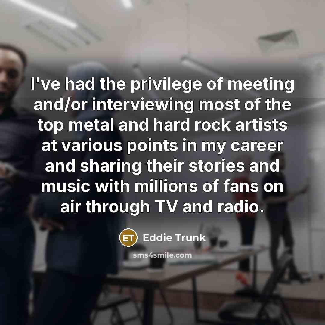 “I've had the privilege of meeting and/or interviewing most of…” quote by Eddie Trunk