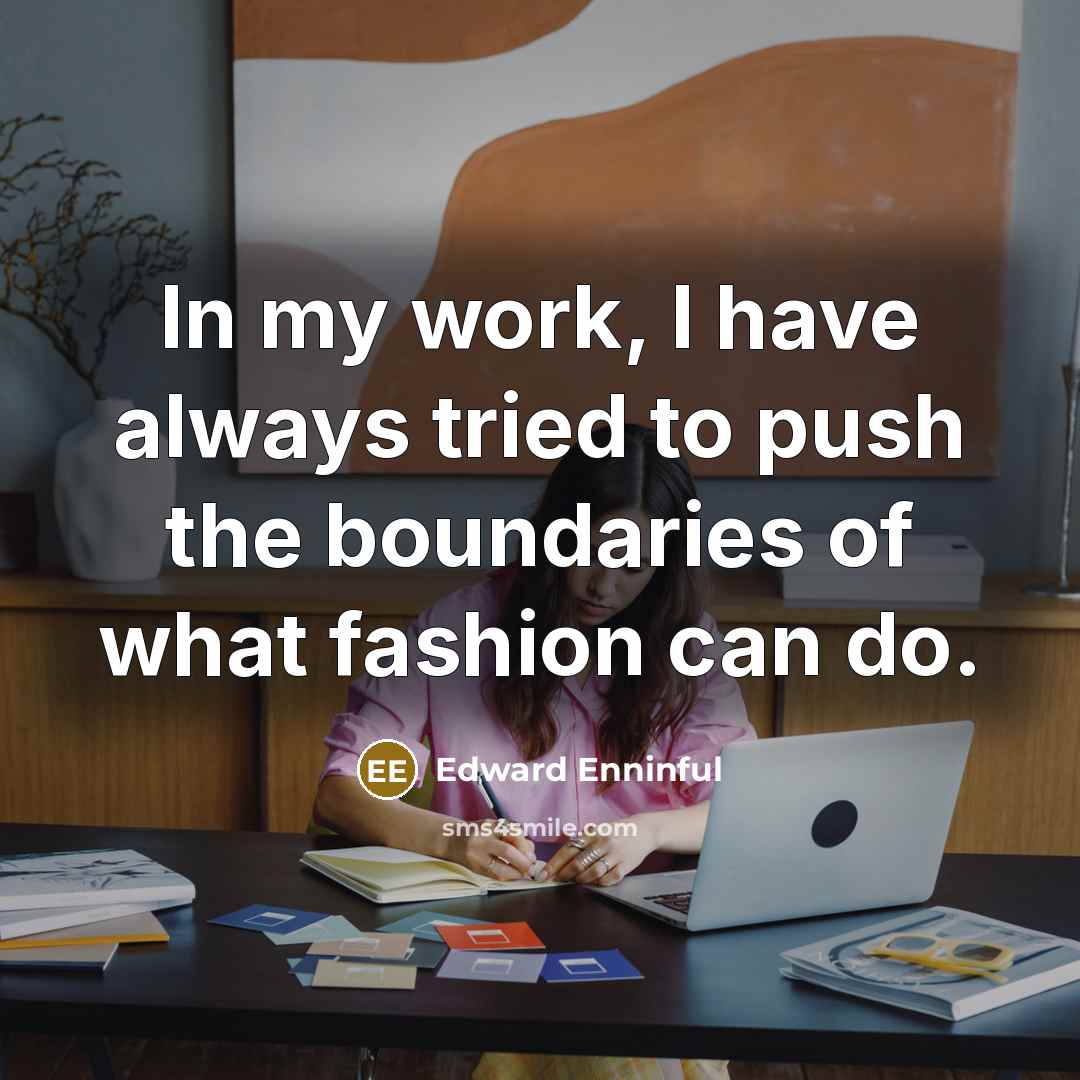 “In my work, I have always tried to push the…” quote by Edward Enninful