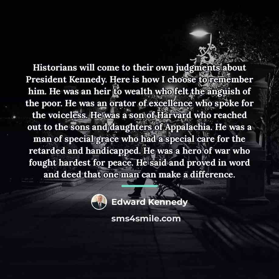 “Historians will come to their own judgments about President Kennedy.…” quote by Edward Kennedy