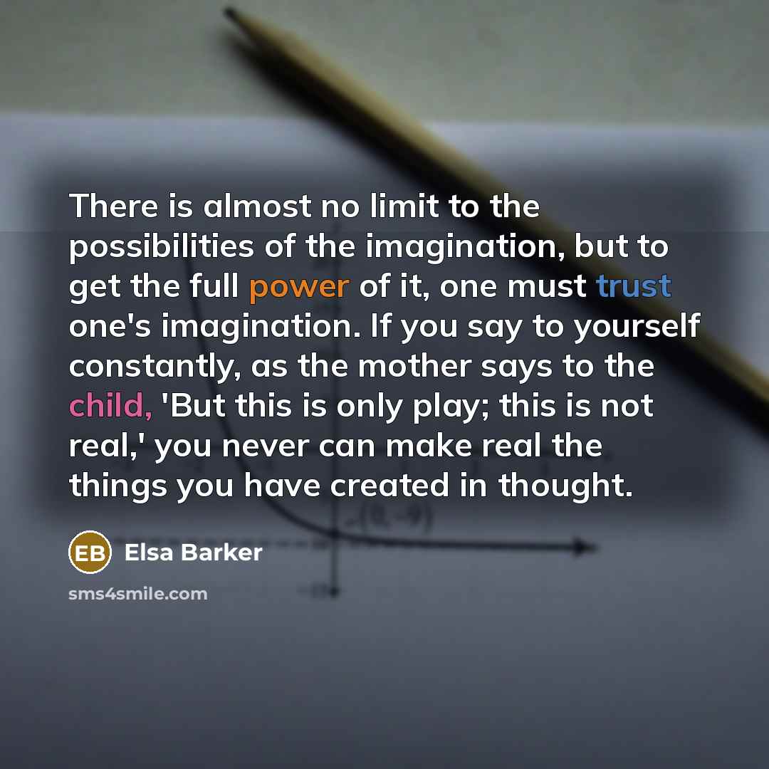 “There is almost no limit to the possibilities of the…” quote by Elsa Barker