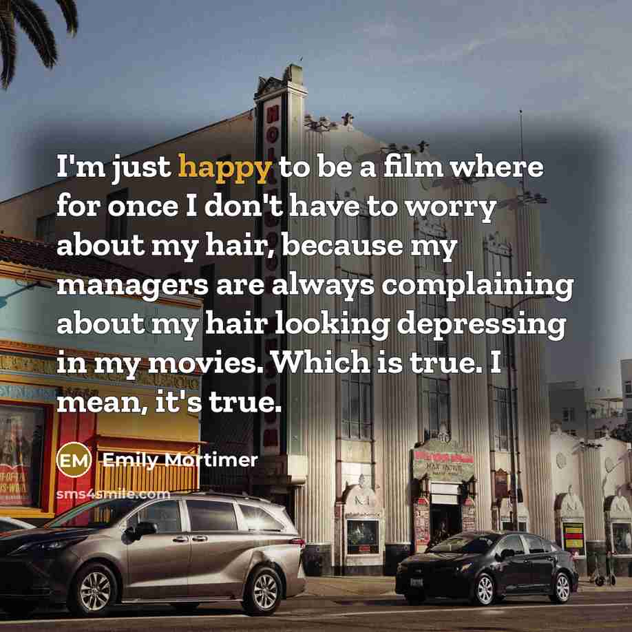 “I'm just happy to be a film where for once…” quote by Emily Mortimer