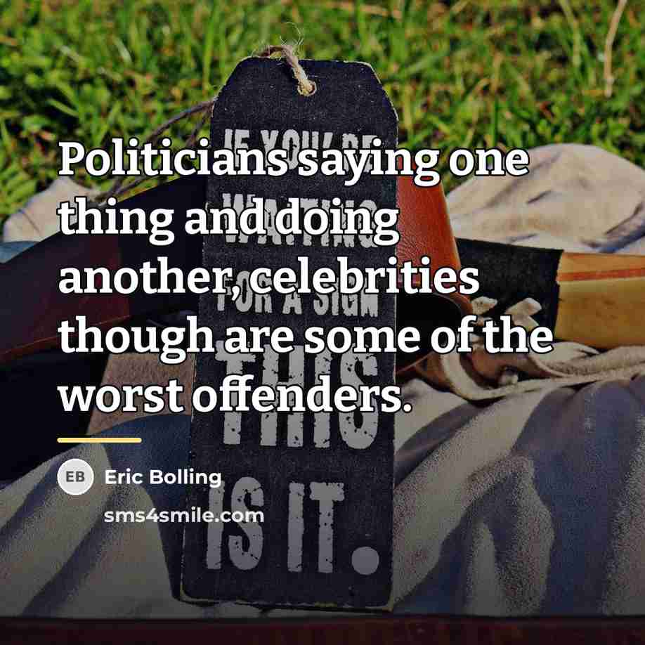 “Politicians saying one thing and doing another, celebrities though are…” quote by Eric Bolling
