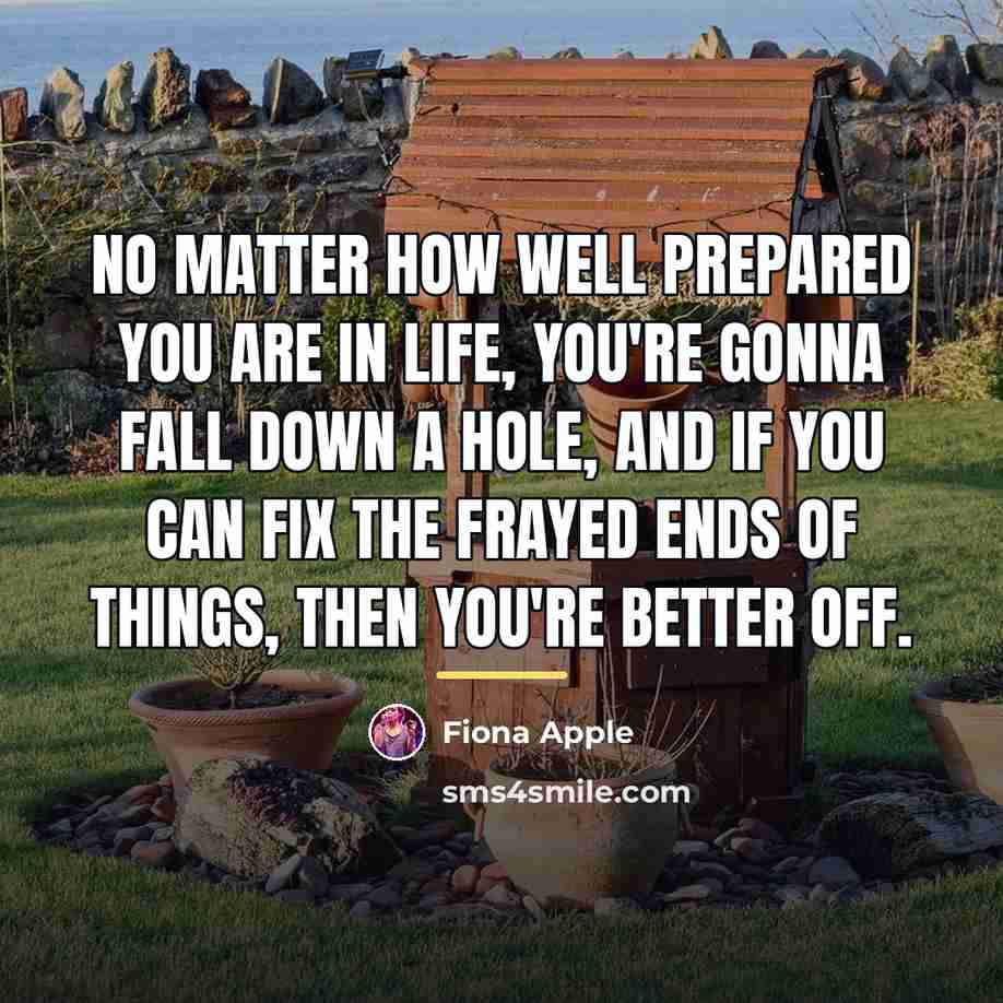 “No matter how well prepared you are in life, you're…” quote by Fiona Apple